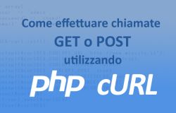 Come utilizzare cURL in PHP per effettuare chiamate in GET o POST ad un webservice, o per catturare il contenuto di una pagina web.