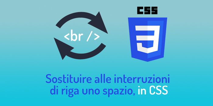 Sostituire alle interruzioni di riga uno spazio, utilizzando i CSS