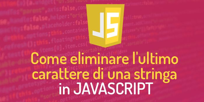 Come eliminare l'ultimo carattere di una stringa in javascript