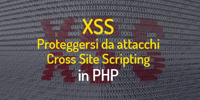 Come prevenire attacchi di tipo XSS (Cross-Site Scripting), in PHP