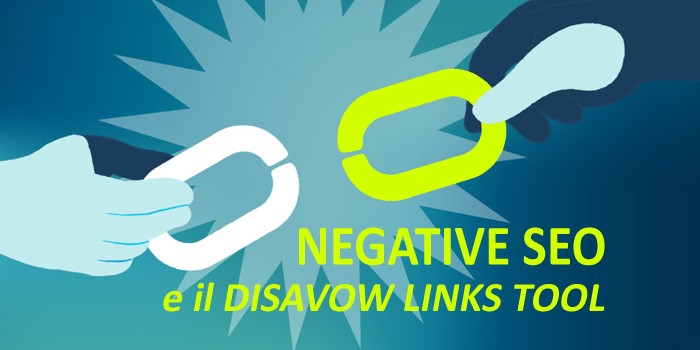 La Negative SEO. Come difendersi da attacchi malevoli che penalizzano il nostro sito: il DISAVOW LINKS TOOL