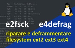 Come riparare e deframmentare, in un filesystem ext2, ext3 o ext4, dischi HDD sotto Linux: e2fsck ed e4defrag